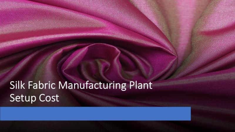 Silk Fabric Manufacturing Plant Setup Cost 2025: Industry Trends, Machinery and Raw Materials