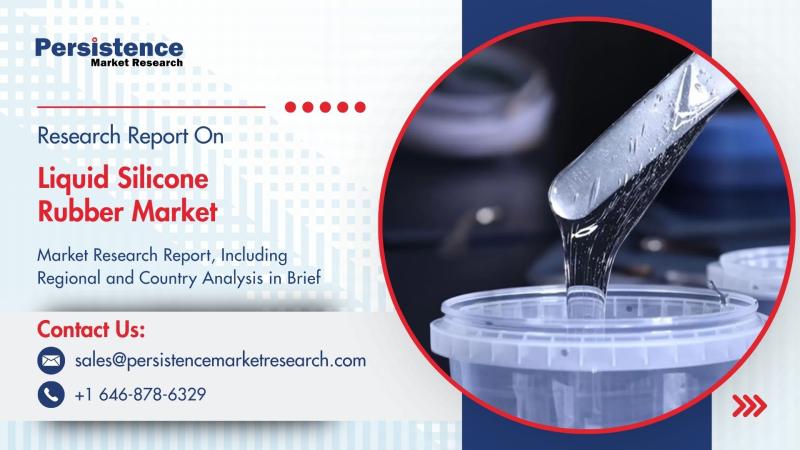 Liquid Silicone Rubber Market to Reach US$ 5.83 Bn by 2031 with 8.4% CAGR Growth - Persistence Market Research