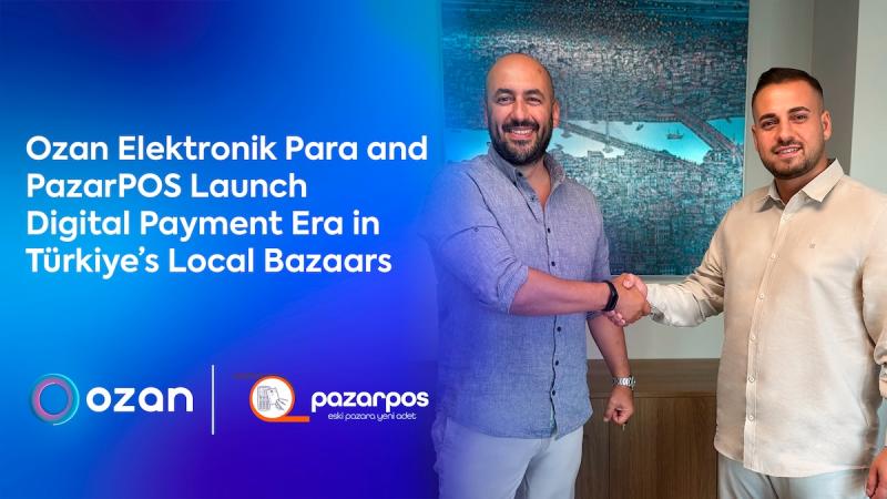 Ozan Elektronik Para and PazarPOS Launch Digital Payment Era in Türkiye's Local Bazaars