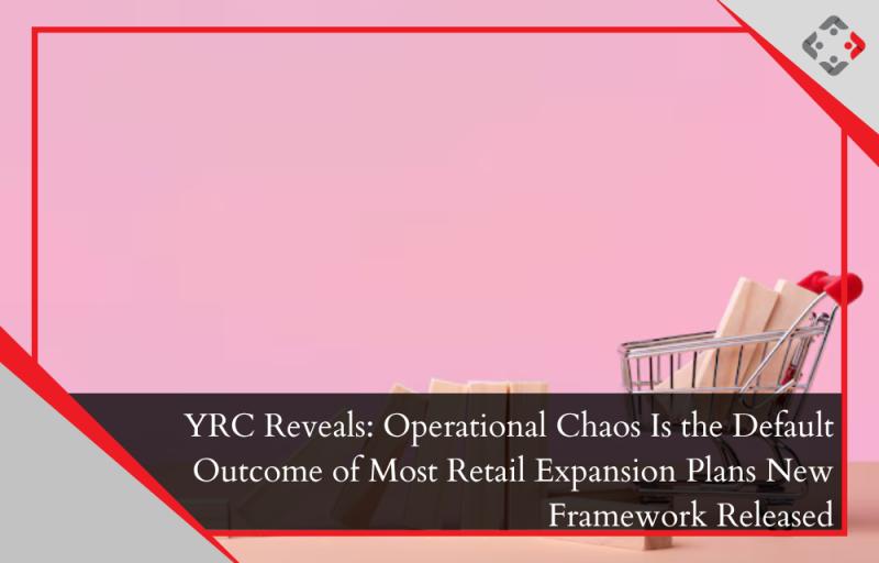 YRC Introduces Retail Expansion Discipline Framework for Dubai Businesses Turning Rapid Retail Growth Into Structured, Scalable Op