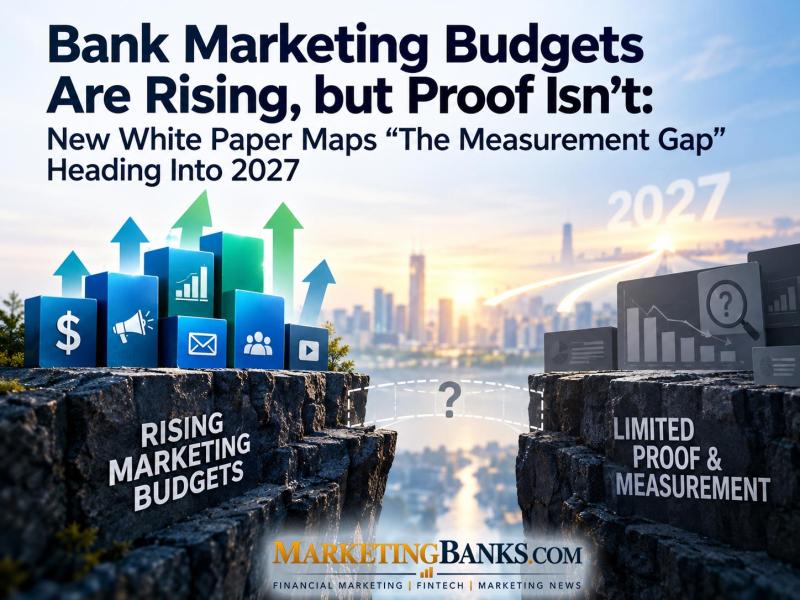 Bank Marketing Budgets Are Rising, but Proof Isn't: New White