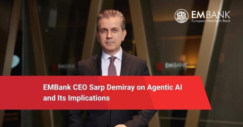 EMBank CEO Sarp Demiray on Agentic AI and Its Implications