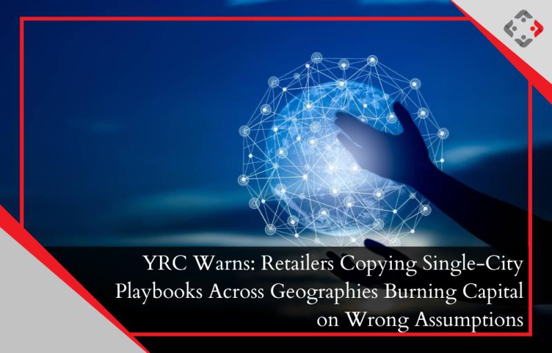 YRC Warns: Single-City Playbooks Are Failing Across Geographies Retailers Burn Capital on Wrong Assumptions