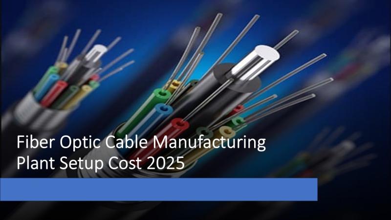 Fiber Optic Cable Manufacturing Plant Cost 2025: Layout, Machinery, Raw Materials, and Financial Outlook