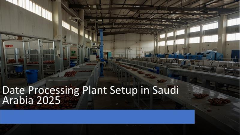 How to Start a Date Processing Plant Setup in Saudi Arabia 2025: Details Project Report