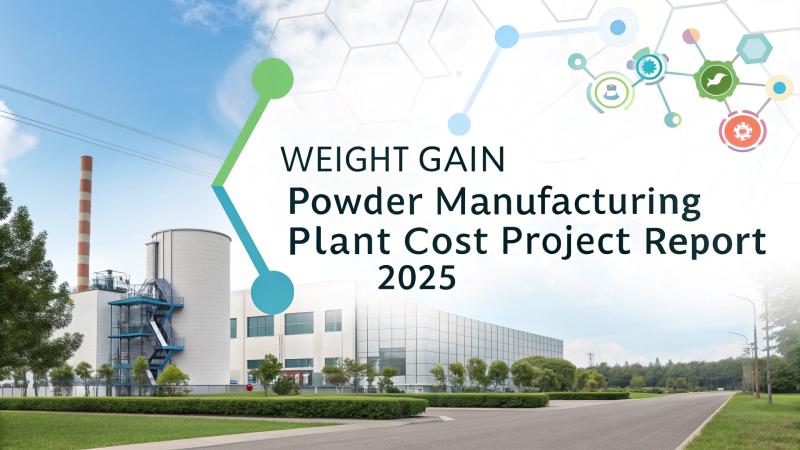 Weight Gain Powder Manufacturing Plant Project Report 2025