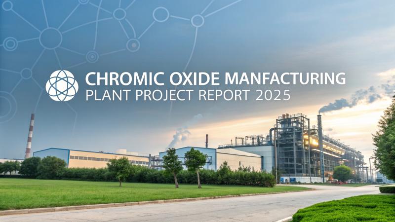 Chromic Oxide Production Plant Report 2025: Feasibility Study and Profit Margins