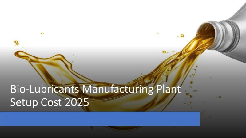 Bio-lubricants Manufacturing Plant Project Report 2025