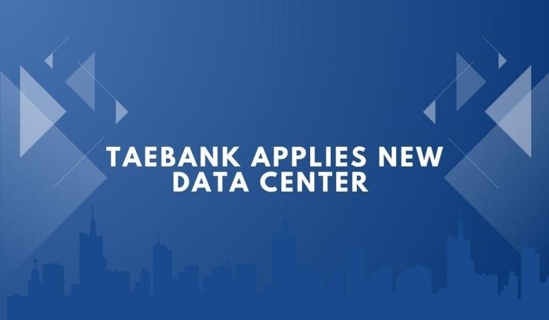 Taebank Applies New Data Center