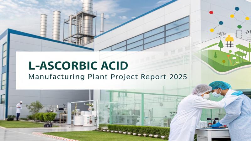 L-Ascorbic Acid Manufacturing Plant Cost Analysis: Business Plan and Requirements to Setup an Unit