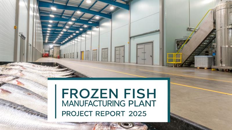 Frozen Fish Manufacturing Cost Report 2025: Plant Layout, Machinery & Business Plan