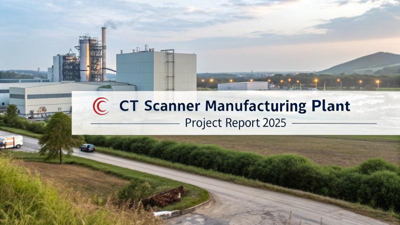 CT Scanner Manufacturing Plant Project Report: Market Trends & Profitability Analysis