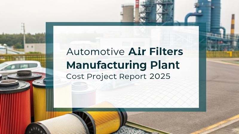 Automotive Air Filters Manufacturing Plant Project Report 2025