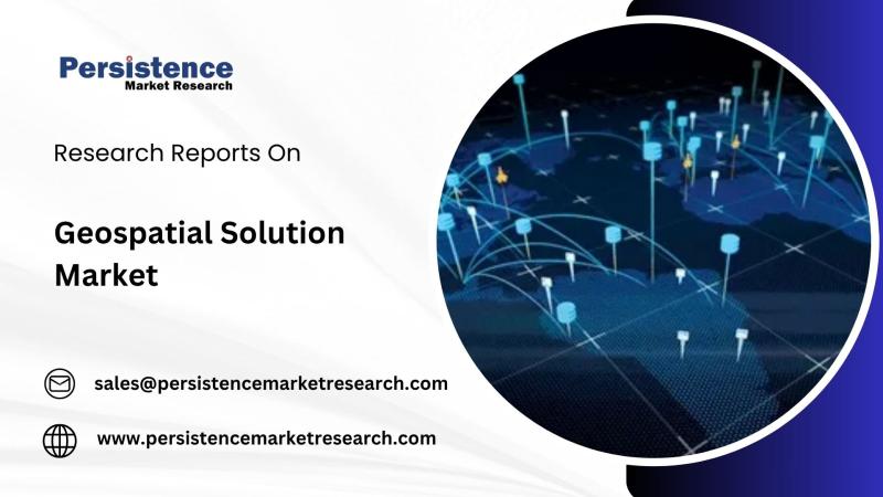 Global Geospatial Solution Market Expected to Grow at a CAGR of 13.8% Through 2030 | Persistence Market Research Analysis