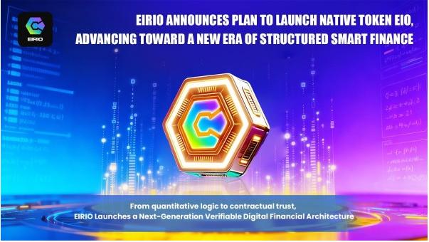 EIRIO Announces Plan to Launch Native Token EIO, Advancing Toward a New Era of Structured Smart Finance