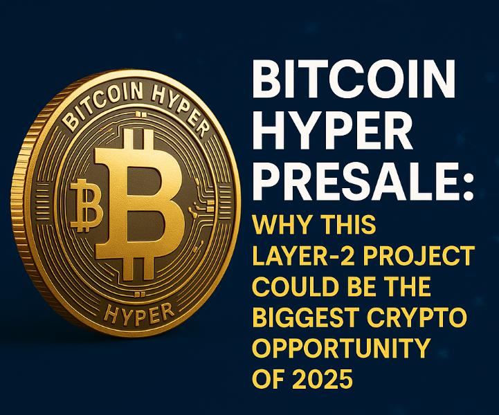 Bitcoin Hyper Presale: Why This Layer-2 Project Could Be the Biggest Crypto Opportunity of 2025