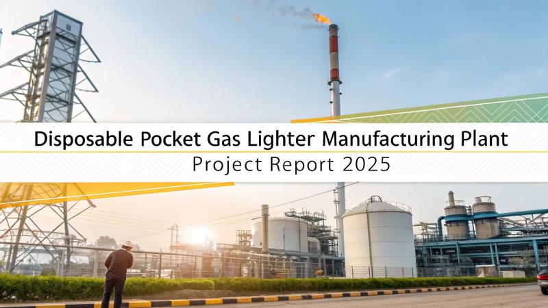 Disposable Pocket Gas Lighter Manufacturing Plant Setup Cost- Detailed Project Report on Requirements and Key Aspects