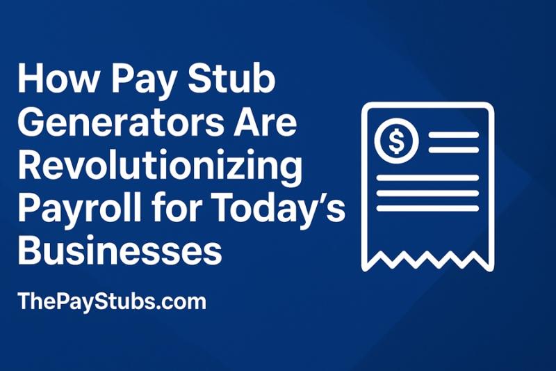 How Pay Stub Generators Are Revolutionizing Payroll for Today's Businesses
