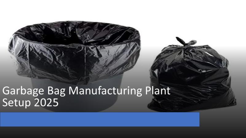 Garbage Bag Manufacturing Plant Cost 2025: Business Plan, Raw Materials, Industry Trends | IMARC Group