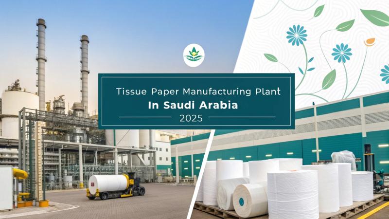 Setting Up a Tissue Paper Manufacturing Plant in Saudi Arabia: Complete Investment Guide