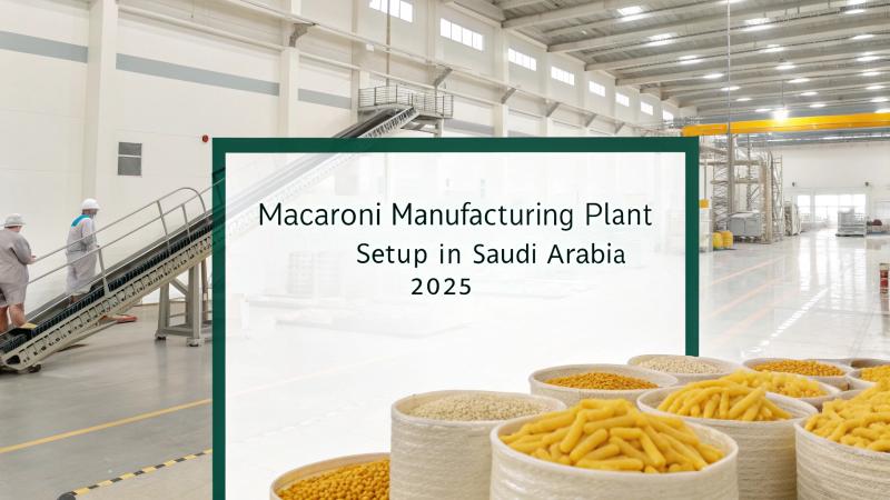 Macaroni Manufacturing Plant Setup in Saudi Arabia 2025: Machinery Cost and Industry Trends