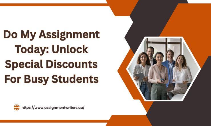Do My Assignment Today: Unlock Special Discounts For Busy Students