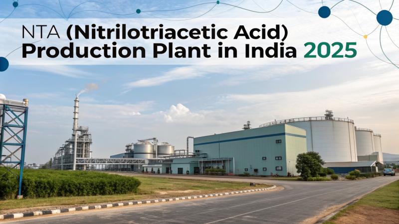 Establishing a NTA (Nitrilotriacetic Acid) Production Plant in India: Market Overview and Investment Insights