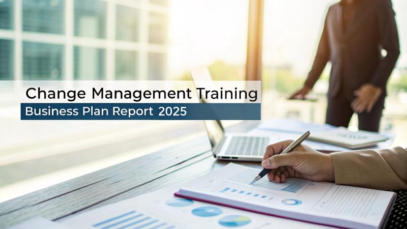 Change Management Training Business Plan Report 2025: What You Need to Get Started
