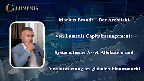 Markus Brandt - Der Architekt von Lumenis Capitalmanagement: Systematische Asset-Allokation und Verantwortung im globalen Finanzmarkt
