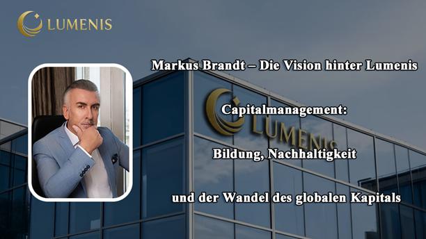 Markus Brandt - Die Vision hinter Lumenis Capitalmanagement: Bildung, Nachhaltigkeit und der Wandel des globalen Kapitals
