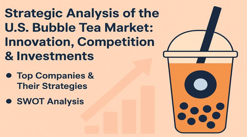 Strategic Analysis of the U.S. Bubble Tea Market: Innovation, Competition & Investments