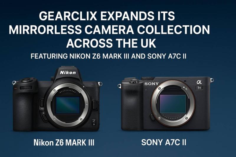 GearClix Expands Its Mirrorless Camera Collection Across the UK