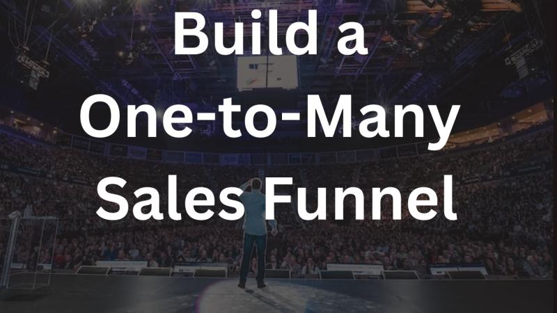 How to Build a One-to-Many Sales Funnel (Step-by-Step - Using Lessons from Selling Online)