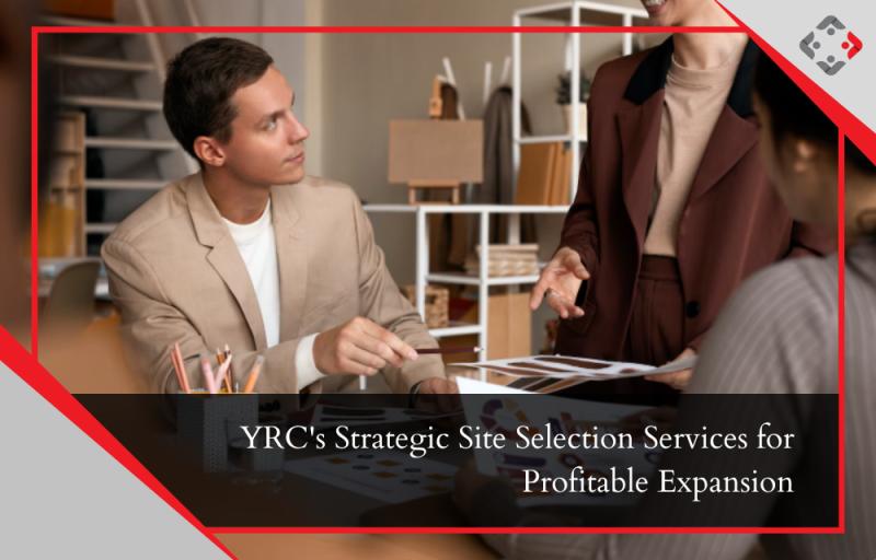 YRC's Strategic Site Selection Services for Profitable Expansion