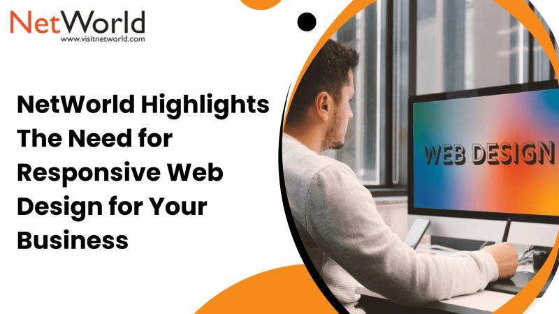NetWorld highlights the need for responsive website design services for businesses to improve SEO, boost user experience.