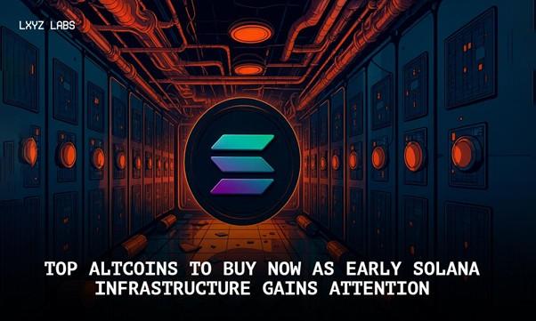 Top Altcoins to Buy Now as Early Solana Infrastructure Gains