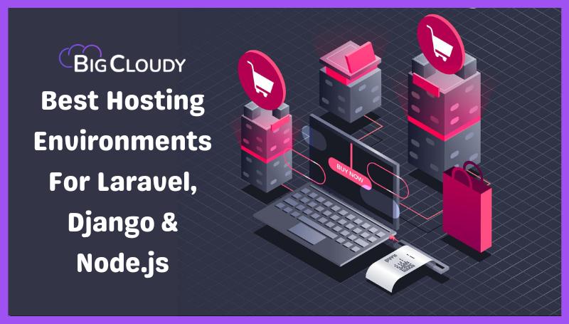 Best Hosting Environments For Laravel, Django & Node.js