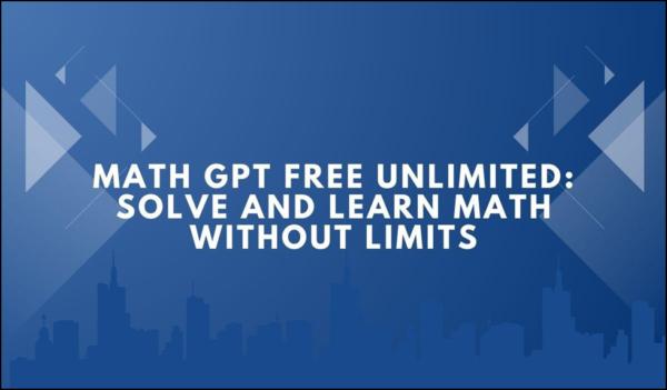 Math GPT Free Unlimited: Solve and Learn Math Without Limits