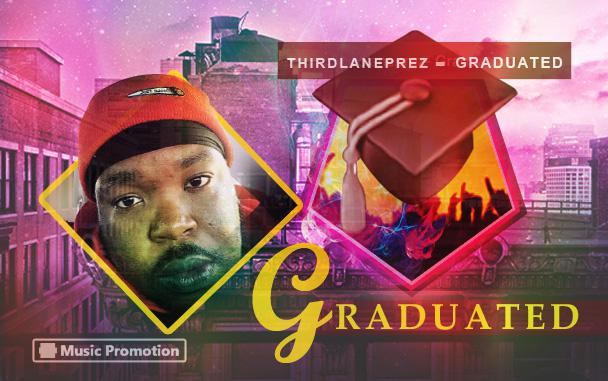 Thirdlaneprez‘s Brand New Hip hop Song 'Graduated' Will Set