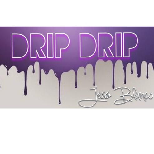 'DRIP DRIP' - Jess Blanco
