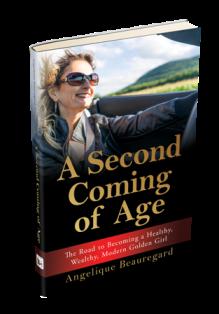 A Second Coming of Age: The Road to Becoming a Healthy, Wealthy, Modern Golden Girl