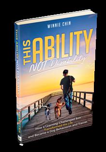 This Ability, NOT Disability: How a Learning-Challenged Son Transformed His Life and Became a Dog Behaviorist and Trainer