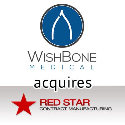 WishBone Medical, Inc. announces the acquisition of Red Star Contract Manufacturing to provide sterile-packed kits for the pediatric orthopedic market