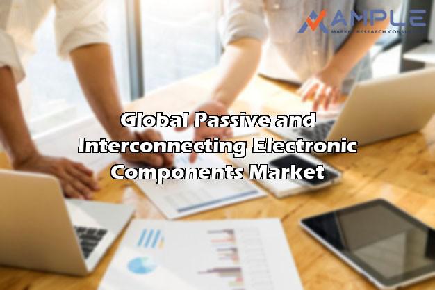 Global Passive and Interconnecting Electronic Components Advanced Comprehensive Market key players Analysis by Market Overview