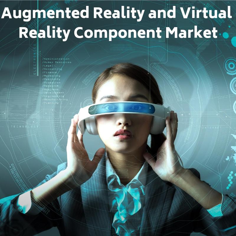 Augmented Reality and Virtual Reality Component Market