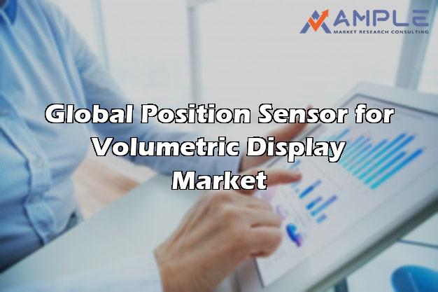 Global Position Sensor for Volumetric Display Structured Data analysis by Market Status and Forecast, By Regions And Types