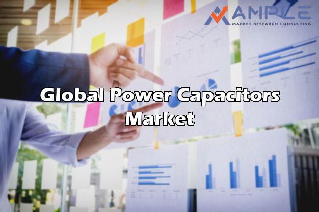 Global Power Capacitors Structured techniques & advanced study by Market Overview, Development, and Segment by Type, Application