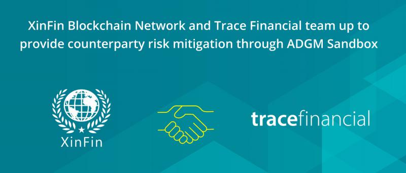 XinFin Blockchain Network and Trace Financial team up to provide counterparty risk mitigation through ADGM Sandbox
