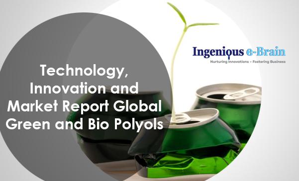 Technology, Innovation and Market Report: Global Green and Bio Polyols | Top Key Players: Arkema S.A., Bayer AG, Bio Based Technologies LLC, BASF SE, The Dow Chemical Company, Cargill Inc, Stepan Company, Emery Oleochemicals, Jayant Agro-Organics Limited,
