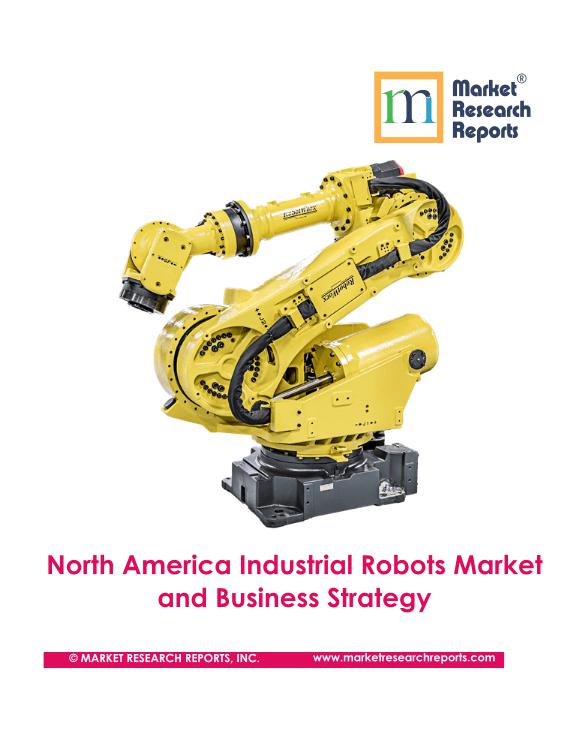 North America Industrial Robotics Market will reach USD 13.01 Billion in terms of robot systems by 2026; Finds New Report